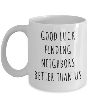 Goodbye Neighbor Gift Farewell Moving Away Mug Good Luck Finding Neighbors Better Than Us Coffee Cup