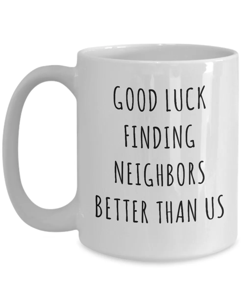 Goodbye Neighbor Gift Farewell Moving Away Mug Good Luck Finding Neighbors Better Than Us Coffee Cup